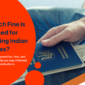 How-Much-Fine-Is-Imposed-for-Overstaying-Indian-Visas